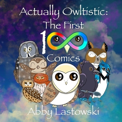 Actually Owltistic: The First 100 Comics by Lastowski, Abby Elain