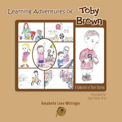 Learning Adventures of Toby Brown: A Collection of Short Stories by Love-Whitinger, Annabelle