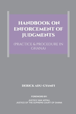 Handbook on Enforcement of Judgments (Practice & Procedure in Ghana) by Adu-Gyamfi, Derick