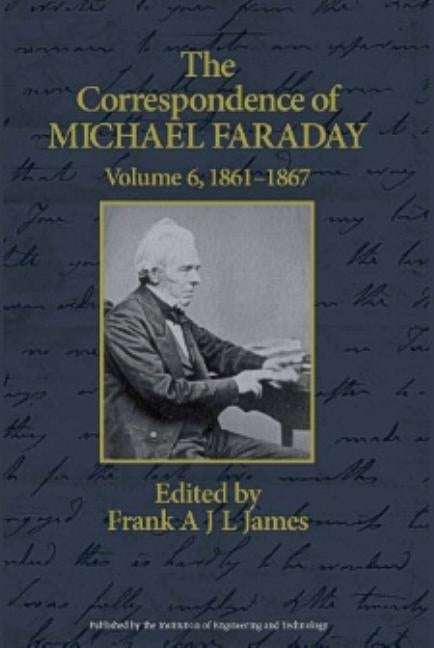 The Correspondence of Michael Faraday: 1860-1867 by James, Frank A. J. L.