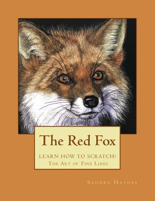 The Red Fox: Learn How to Scratch! The Art of Fine Lines by Haynes, Sandra