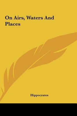 On Airs, Waters And Places by Hippocrates