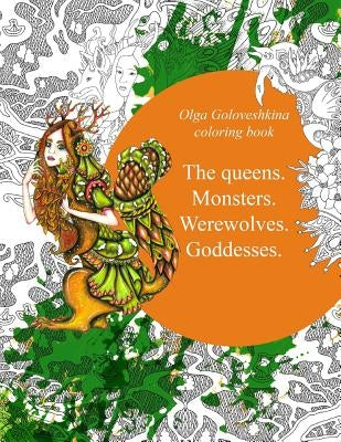 The queens. Monsters. Werewolves. Goddesses.: Coloring book by Goloveshkina, Olga