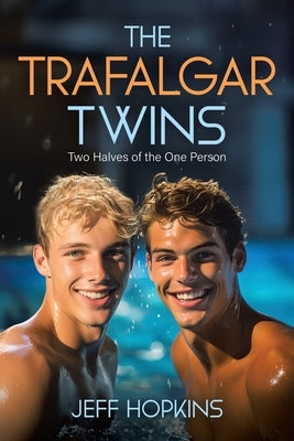 The Trafalgar Twins: Two Halves of the One Person by Hopkins, Jeff