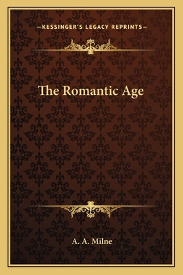The Romantic Age by Milne, A. A.