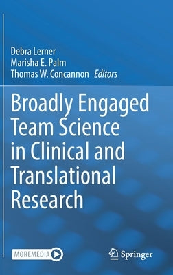 Broadly Engaged Team Science in Clinical and Translational Research by Lerner, Debra