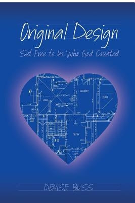 Original Design: Set Free to be Who God Created by Buss, Denise