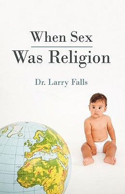 When Sex Was Religion by Falls, Larry