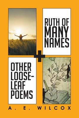 Ruth of Many Names + Other Loose-leaf Poems by Wilcox, A. E.