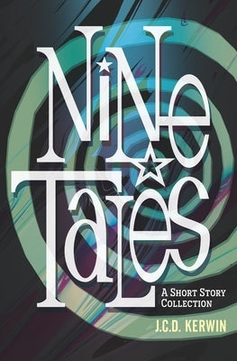 Nine Tales: A Short Story Collection by Kerwin, J. C. D.