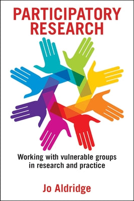 Participatory Research: Working with Vulnerable Groups in Research and Practice by Aldridge, Jo