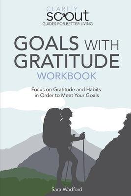 Goals With Gratitude Workbook: Focus on Gratitude and Habits in Order to Meet Your Goals by Wadford, Sara