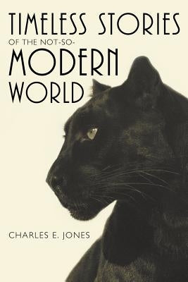 Timeless Stories of the Not-So-Modern World by Jones, Charles E.