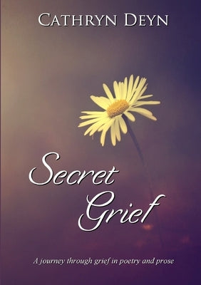 Secret Grief by Deyn, Cathryn