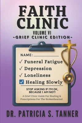 Faith Clinic Volume VI Grief Clinic Edition: A Grief Clinic Guide For Healing And Prescriptions For The Brokenhearted by Publications, Inc Ibg