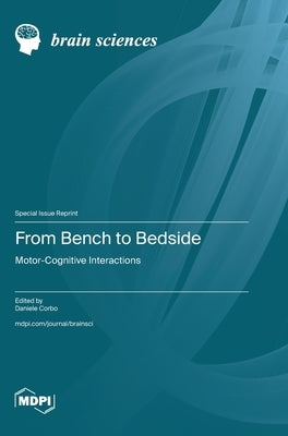 From Bench to Bedside: Motor-Cognitive Interactions by Corbo, Daniele