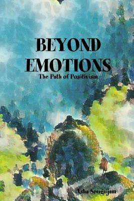 BEYOND EMOTIONS - The Path of Positivism by Sougaijam, Asha