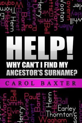 Help! Why can't I find my ancestor's surname? by Baxter, Carol