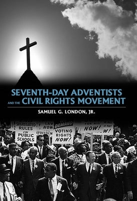 Seventh-Day Adventists and the Civil Rights Movement by London, Samuel G., Jr.