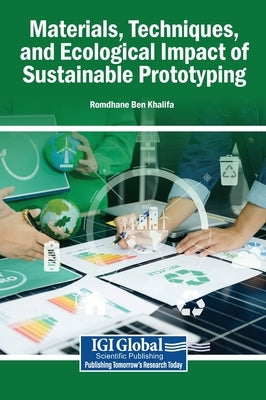 Materials, Techniques, and Ecological Impact of Sustainable Prototyping by Ben Khalifa, Romdhane