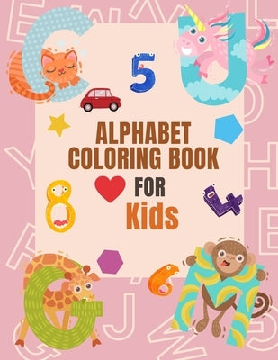 Alphabet Coloring Book Coloring Book For Kids: Fun with Numbers, Letters, Shapes, Colors, and Animals for Preschoolers and Kids by Publishing, Munteera