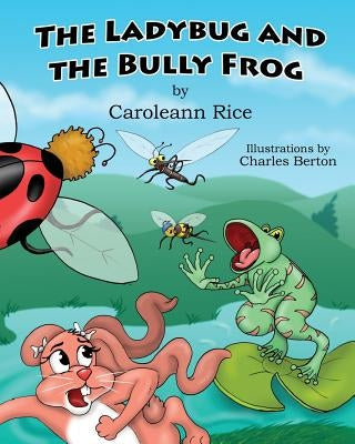 The Ladybug and the Bully Frog by Rice, Caroleann