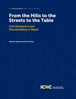 From the Hills to the Streets to the Table: Civil Resistance and Peacebuilding in Nepal by Thurber, Ches