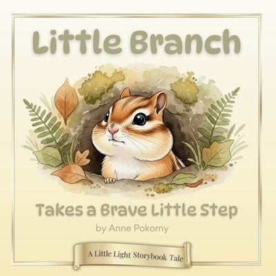 Little Branch Takes a Brave Little Step: A Little Light Storybook Tale by Pokorny, Anne