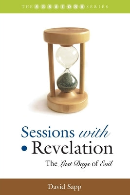 Sessions with Revelation: The Last Days of Evil by Sapp, David