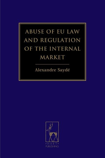 Abuse of EU Law and Regulation of the Internal Market by Saydé, Alexandre