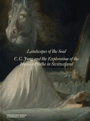 Landscapes of the Soul: C.G. Jung and the Exploration of the Human Psyche in Switzerland by Swiss National Museum