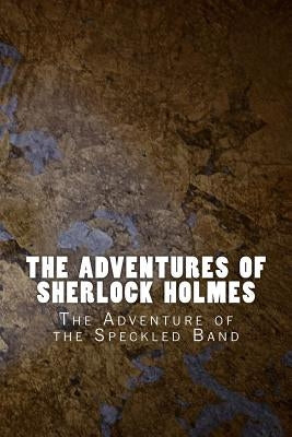 The Adventures of Sherlock Holmes: The Adventure of the Speckled Band by Doyle, Arthur Conan