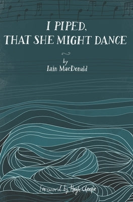 I Piped, That She Might Dance by MacDonald, Iain