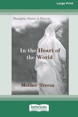In the Heart of the World: Thoughts, Stories and Prayers [Standard Large Print 16 Pt Edition] by Teresa, Mother