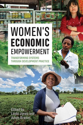 Women's Economic Empowerment: Transforming Systems through Development Practice by Jones, Linda