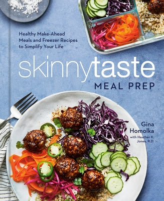 Skinnytaste Meal Prep: Healthy Make-Ahead Meals and Freezer Recipes to Simplify Your Life: A Cookbook by Homolka, Gina