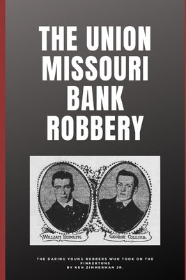 The Union Missouri Bank Robbery by Zimmerman, Ken, Jr.