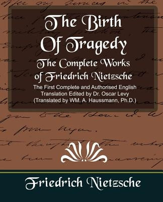 The Complete Works of Friedrich Nietzsche (New Edition) by Friedrich, Nietzsche