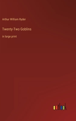 Twenty-Two Goblins: in large print by Ryder, Arthur William