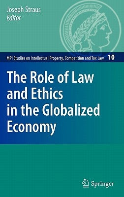 The Role of Law and Ethics in the Globalized Economy by Straus, Joseph
