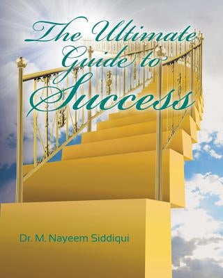 The Ultimate Guide to Success by Siddiqui, M. Nayeem