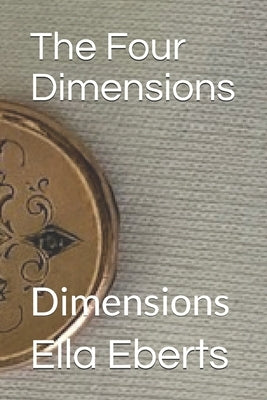 The Four Dimensions: Dimensions by Eberts, Ella