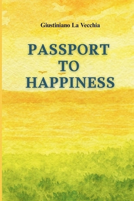 Passport to Happiness: A Journey Beyond Ego Toward Self-Discovery and Inner Peace by La Vecchia, Giustiniano
