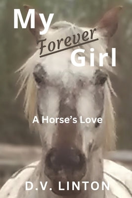 My Forever Girl: A Horse's Love by Linton, D. V.