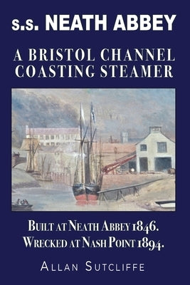 s.s. NEATH ABBEY: A Bristol Channel Coasting Steamer by Sutcliffe, Allan