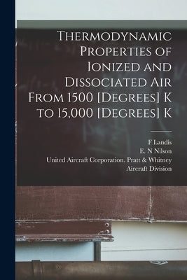 Thermodynamic Properties of Ionized and Dissociated Air From 1500 [degrees] K to 15,000 [degrees] K by Landis, F.