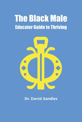 The Black Male Educator Guide to Thriving by Sandles, David