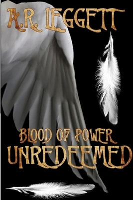 Blood of Power Unredeemed by Leggett, A. R.