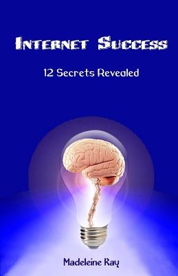 Internet Success: 12 Secrets Revealed by Kay, Madeleine