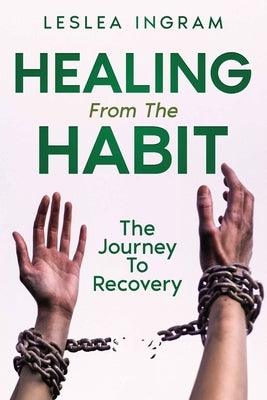 Healing From The Habit: The Journey To Recovery by Ingram, Leslea